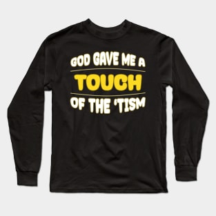 Offensive. God Gave Me A Touch Of The Tism Long Sleeve T-Shirt